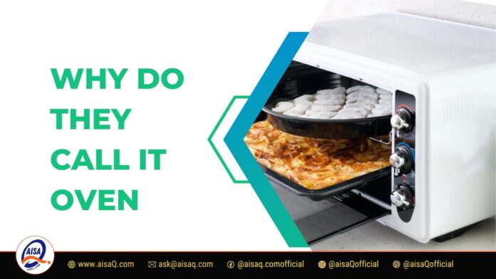 Why Do They Call It Oven
