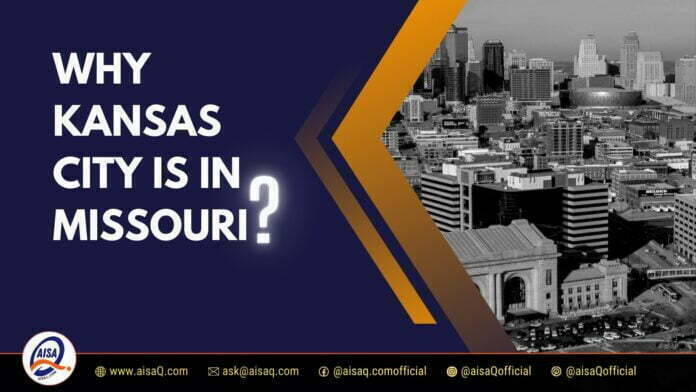Why Kansas City Is In Missouri. AisaQ.com