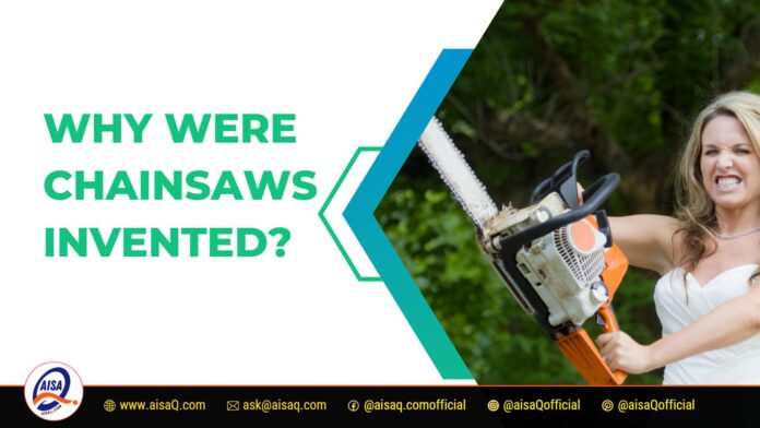 Why Were Chainsaws Invented: The Fascinating History And Evolution Of ...